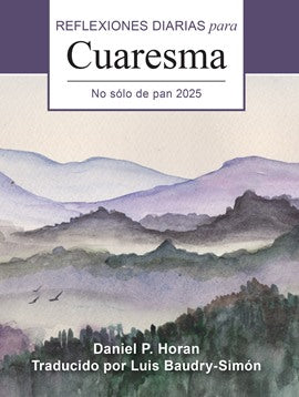 No Solo De Pan: Reflexiones Diarias Para Cuaresma 2025