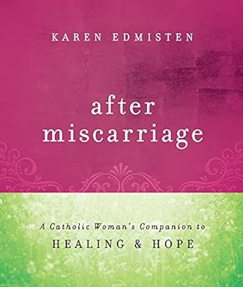 After Miscarriage: A Catholic Woman's Companion to Healing & Hope