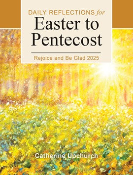 Rejoice and Be Glad - Daily Reflections for Easter to Pentecost 2025