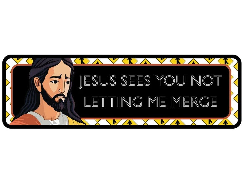 "Jesus Sees You Not Letting Me Merge" Car Bumper Magnet