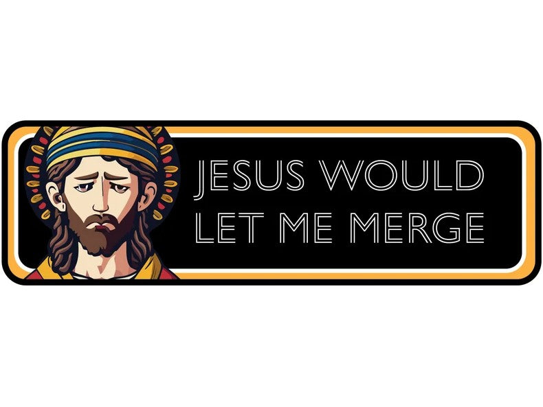 "Jesus Would Let Me Merge" Car Bumper Magnet