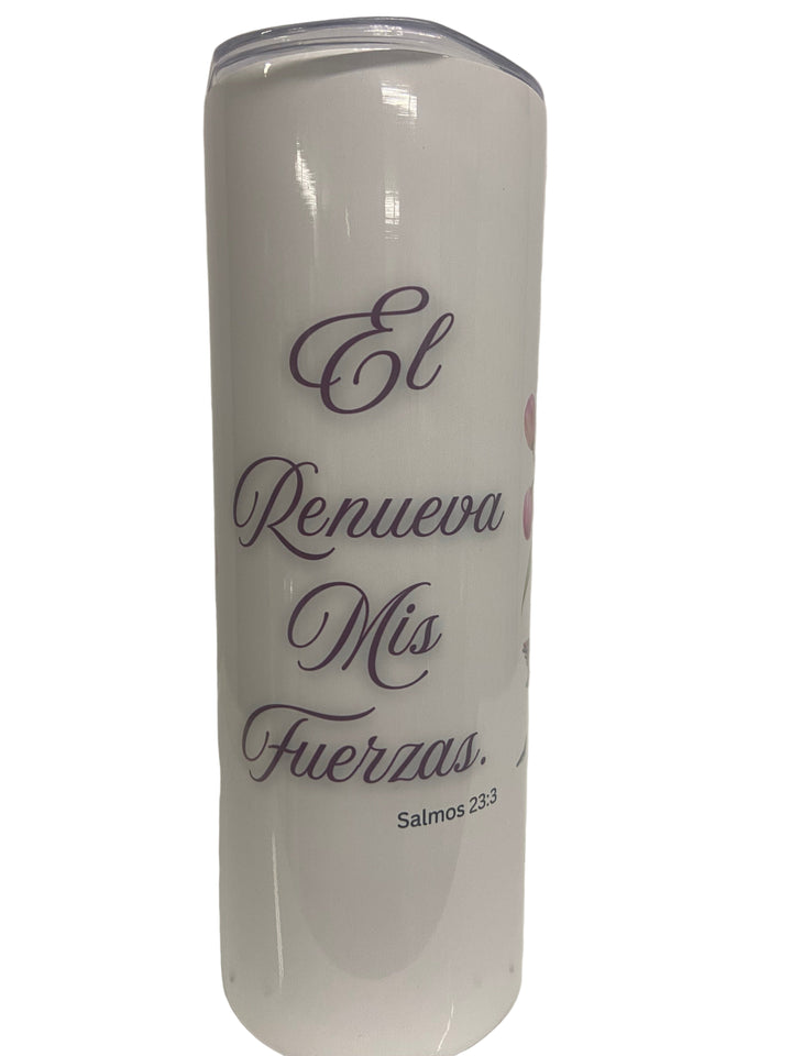 20 oz Stainless Steel Tumbler "El Renueva Mis Fuerzas- Salmos 23:3"