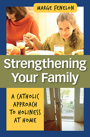Strengthening Your Family: A Catholic Approach to Holiness at Home