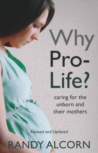 Why Pro-Life?: Caring for the Unborn and Their Mothers