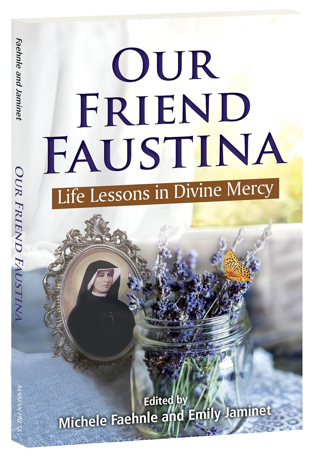 Our Friend Faustina: Life Lessons in Divine Mercy