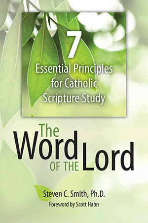 The Word of the Lord: 7 Essential Principles for Catholic Scripture Study