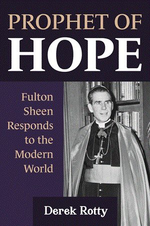 Prophet of Hope Fulton Sheen Responds to the Modern World