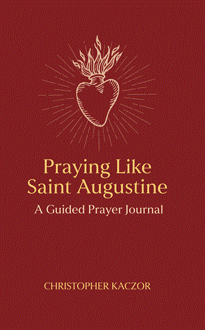 Praying Like Saint Augustine: A Guided Prayer Journal