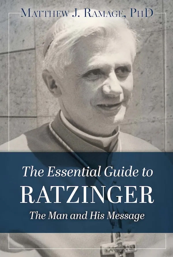 The Essential Guide to Ratzinger: The Man and His Message