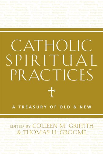 Catholic Spiritual Practices: A Treasury of Old and New