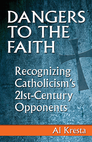 Dangers to the Faith: Recognizing Catholicism's 21st-Century Oppponents