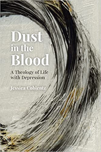 Dust in the Blood: A Theology of Life with Depression