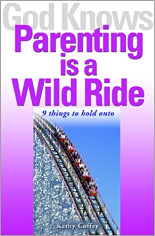 God Knows Parenting is a Wild Ride: 9 Things to Hold on to