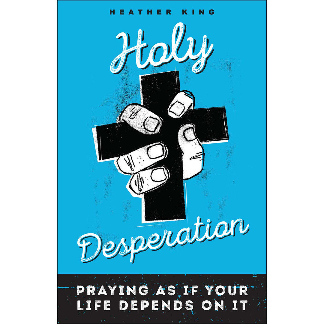 Holy Desperation: Praying as If Your Life Depends on It