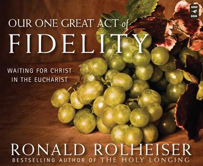 Our One Great Act of Fidelity: Waiting for Christ in the Eucharist Audiobook