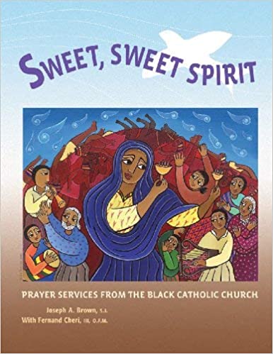 Sweet, Sweet Spirit: Prayer Services From the Black Catholic Church