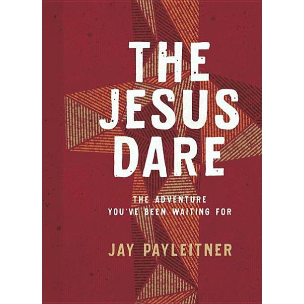 The Jesus Dare: The Adventure You've Been Waiting for