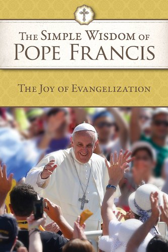 The Simple Wisdom of Pope Francis: The Joy of Evangelization