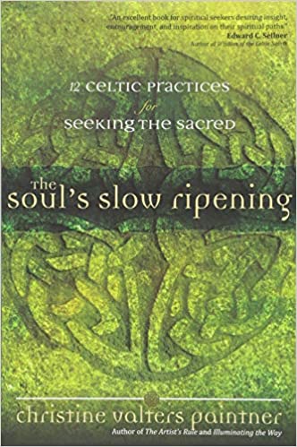 The Soul’s Slow Ripening: 12 Celtic Practices for Seeking the Sacred