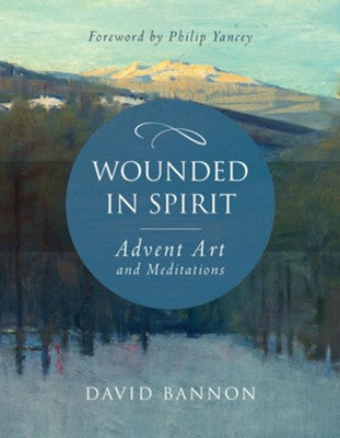 Wounded in Spirit: Advent Art and Meditations