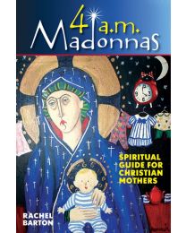 4 a.m. Madonnas: Spiritual Guide for Christian Mothers
