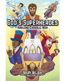 God's Superheroes: Amazing Catholic Men