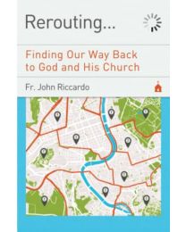 Rerouting...: Finding Our Way Back to God and His Church