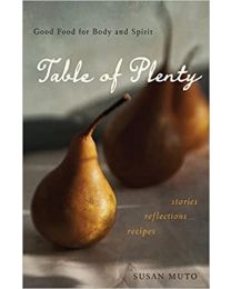 Table of Plenty: Good Food for Body and Spirit (Stories, Reflections, Recipes)