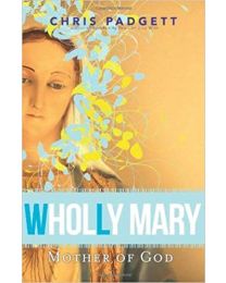 Wholly Mary: Mother of God