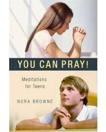 You Can Pray! Meditations for Teens